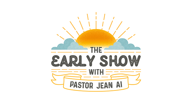 The Early Show with Pastor Jean Ai